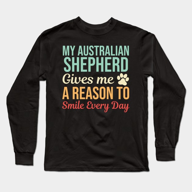 My Australian Shepherd Gives A Reason To Smile Long Sleeve T-Shirt by White Martian